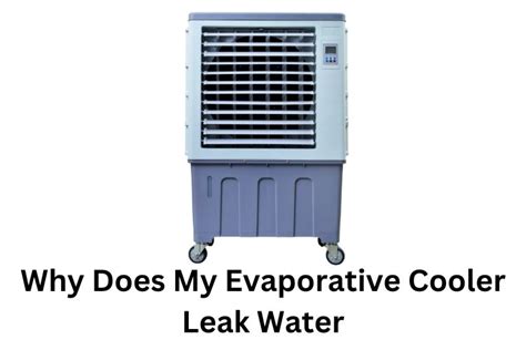 Why Does My Evaporative Cooler Leak Water: Common Causes